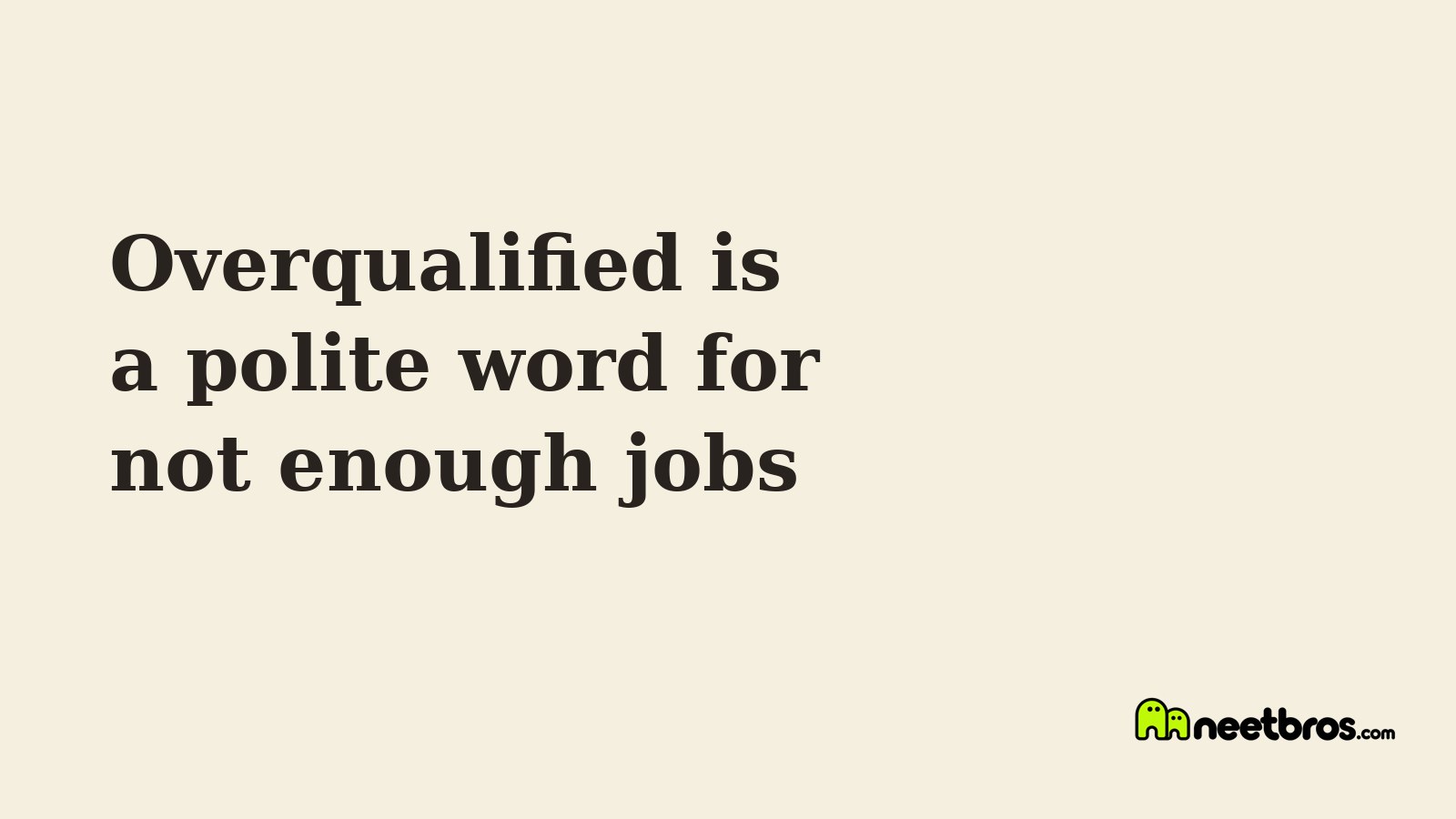 Cream card reading overqualified is a polite word for not enough jobs